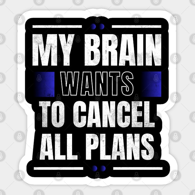 My Brain Wants To Cancel All Plans Sticker by belownormal
